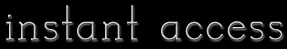 instant access